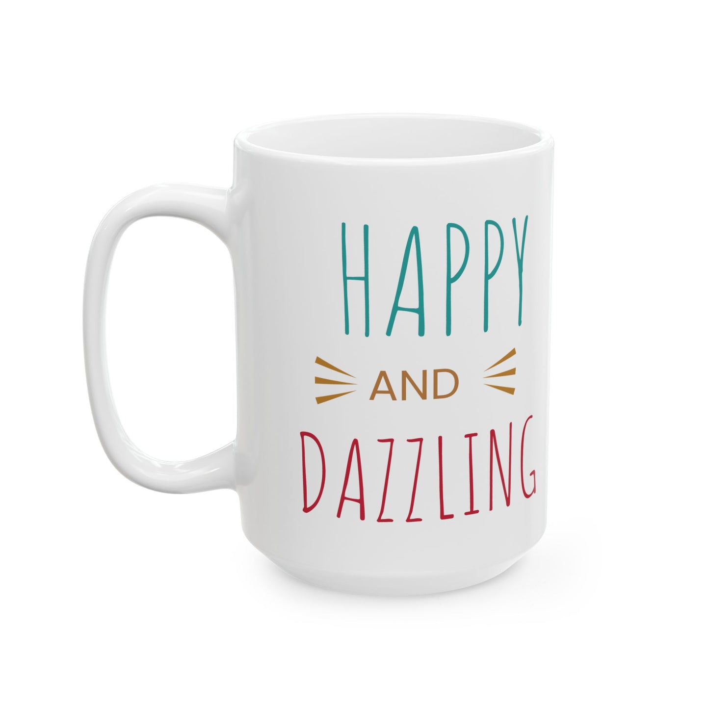 Happy and Dazzling Ceramic Mug, Coffee Mug, Gift for Friends, Inspirational Drinkware, Birthday Gift, Holiday Mug, Home & Kitchen