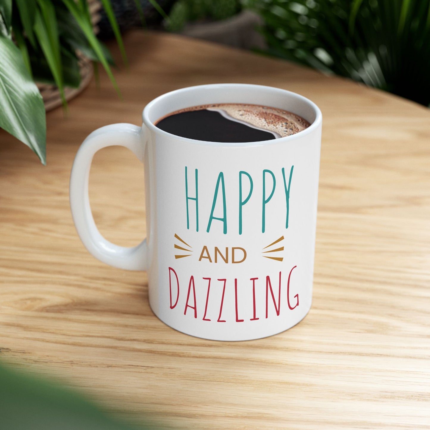 Happy and Dazzling Ceramic Mug, Coffee Mug, Gift for Friends, Inspirational Drinkware, Birthday Gift, Holiday Mug, Home & Kitchen