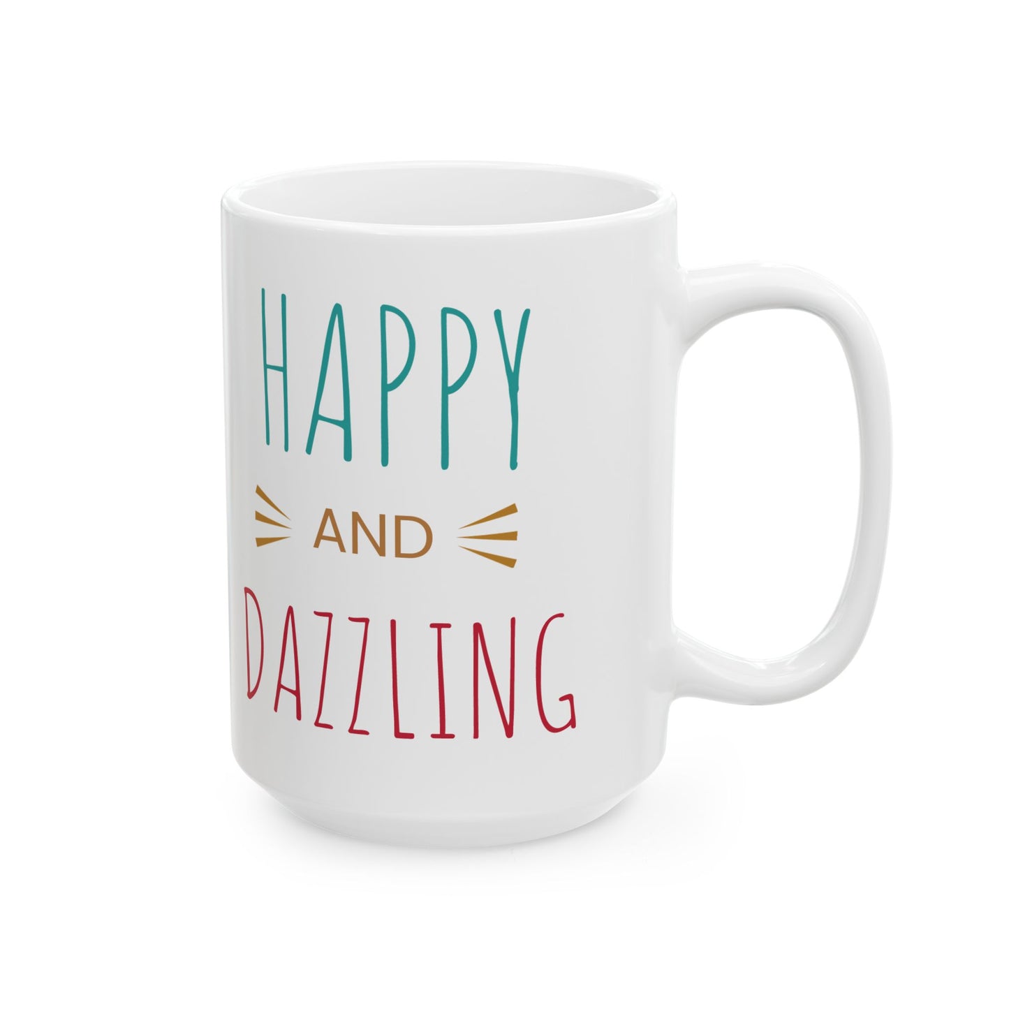 Happy and Dazzling Ceramic Mug, Coffee Mug, Gift for Friends, Inspirational Drinkware, Birthday Gift, Holiday Mug, Home & Kitchen